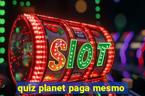 quiz planet paga mesmo